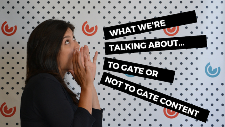 What We're Talking About... To Gate or Not to Gate Content
